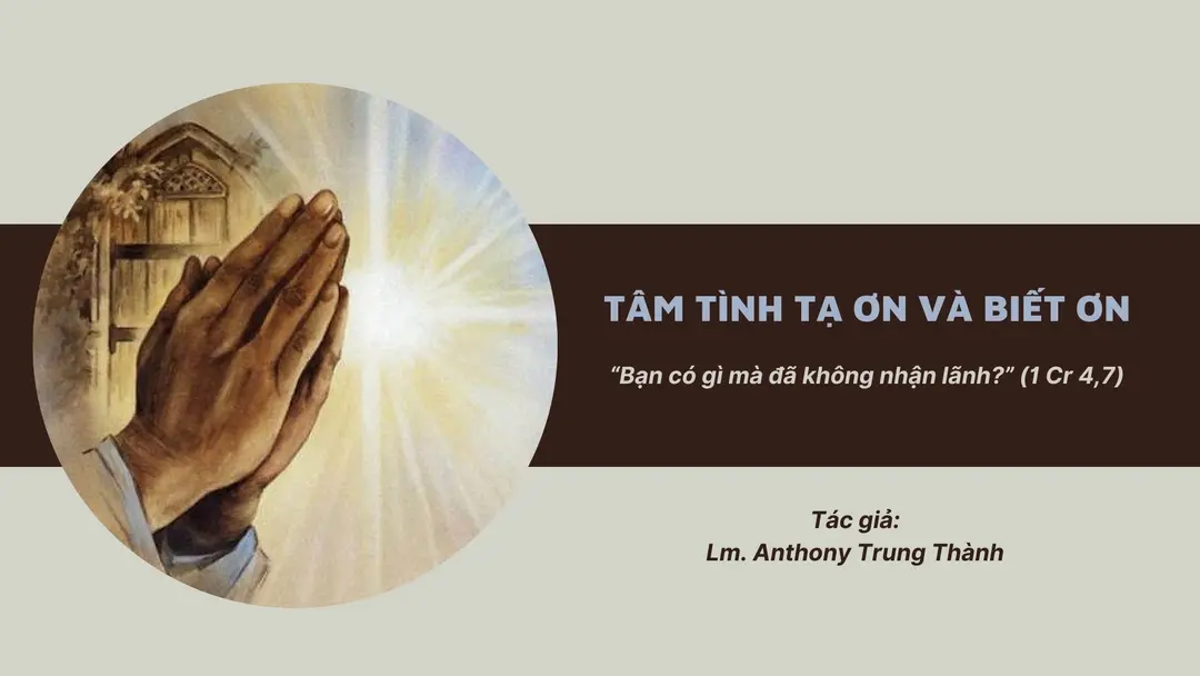 Tâm tình tạ ơn và biết ơn - “Bạn có gì mà đã không nhận lãnh?” (1 cr 4,7)